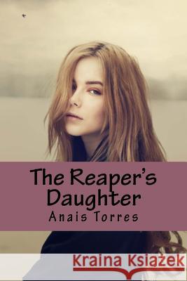 The Reaper's Daughter Anais M. Torres Noemi Rivera Victoria C. Torres 9781522786962 Createspace Independent Publishing Platform - książka