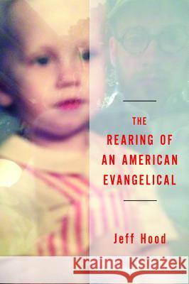The Rearing of an American Evangelical Jeff Hood 9781532612503 Wipf & Stock Publishers - książka
