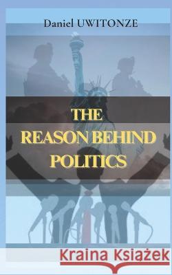 The Reason Behind Politics Daniel Uwitonze   9798392103089 Independently Published - książka
