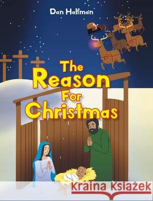 The Reason for Christmas Dan Halfman 9781098059446 Christian Faith Publishing, Inc - książka