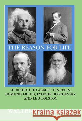 The Reason for Life: According to Albert Einstein, Sigmund Freud, Fyodor Dostoevsky, and Leo Tolstoy Waltenegus Dargie 9783981952742 Lamsi Publication - książka