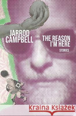 The Reason I'm Here: Stories Jarrod Campbell   9781736912843 Stalking Horse Press - książka