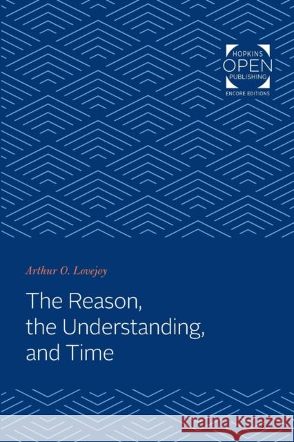 The Reason, the Understanding, and Time Arthur Oncken Lovejoy 9781421432403 Johns Hopkins University Press - książka