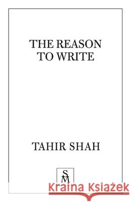 The Reason to Write Tahir Shah 9781912383528 Secretum Mundi Limited - książka