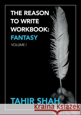 The Reason to Write Workbook: Fantasy: Volume I Tahir Shah 9781915876447 Secretum Mundi Limited - książka