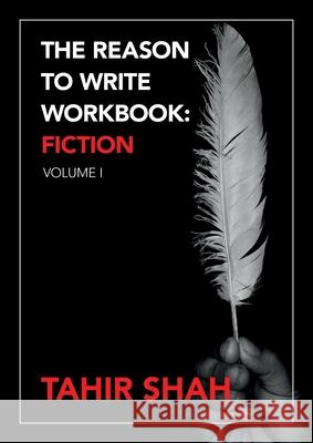 The Reason to Write Workbook: Fiction: Volume I Tahir Shah 9781915876522 Secretum Mundi Limited - książka