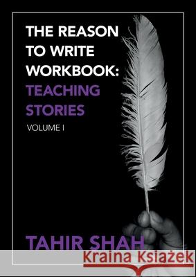 The Reason to Write Workbook: Teaching Stories: Volume I Tahir Shah 9781915876638 Secretum Mundi Limited - książka