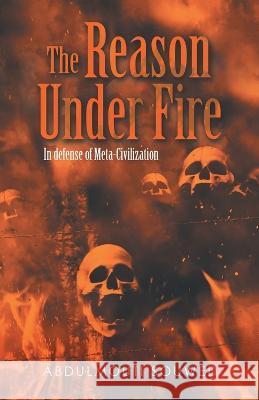 The Reason Under Fire: In Defense of Meta-Civilization Abdulmouti Souwed   9781543772586 Partridge Publishing Singapore - książka