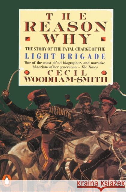 The Reason Why: The Story of the Fatal Charge of the Light Brigade C. Woodham Smith Cecil Woodham-Smith 9780140012781 Penguin Books - książka