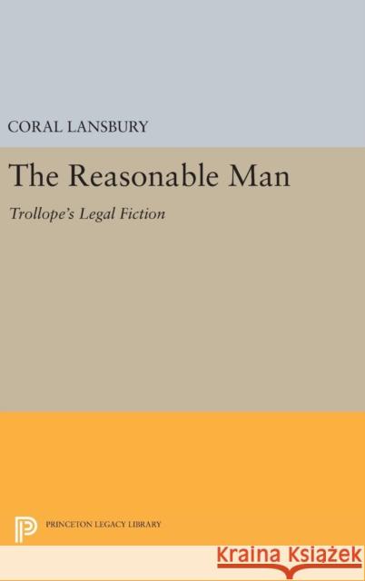The Reasonable Man: Trollope's Legal Fiction Coral Lansbury 9780691642611 Princeton University Press - książka