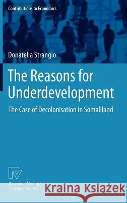 The Reasons for Underdevelopment: The Case of Decolonisation in Somaliland Strangio, Donatella 9783790827774 Physica-Verlag - książka