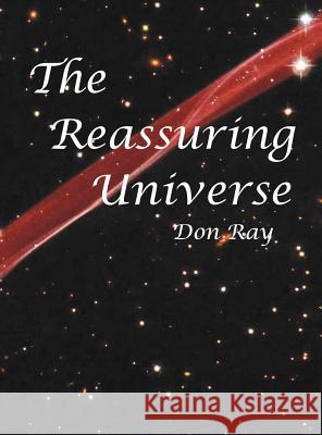 The Reassuring Universe Don Ray 9780615565019 Quantum Embrace Books - książka