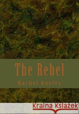 The Rebel Rachel Keeley 9781496096166 Createspace - książka