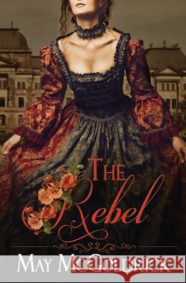 The Rebel May McGoldrick 9781530686674 Createspace Independent Publishing Platform - książka