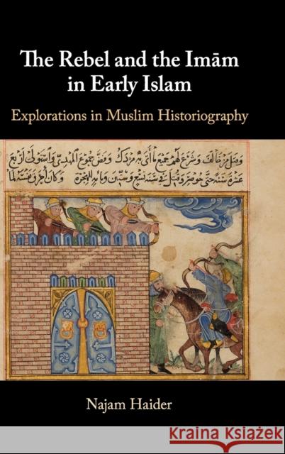 The Rebel and the Imam in Early Islam Haider, Najam 9781107026056 Cambridge University Press - książka