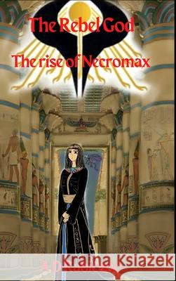 The Rebel God: The rise of Necromax A D Rabicano, J L Rabicano 9781326691578 Lulu.com - książka