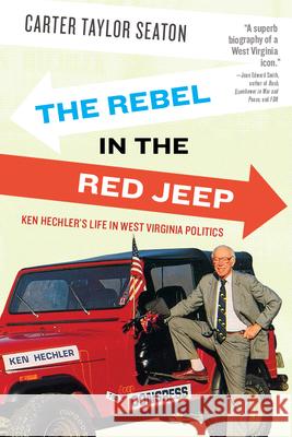 The Rebel in the Red Jeep: Ken Hechler's Life in West Virginia Politics Seaton, Carter Taylor 9781943665617 West Virginia University Press - książka