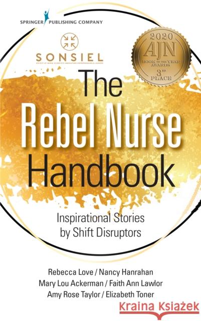 The Rebel Nurse Handbook: Inspirational Stories by Shift Disruptors Sonsiel Society of Nurse Scientists Inno 9780826151438 Springer Publishing Co Inc - książka