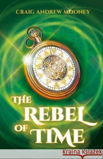 The Rebel of Time Craig Andrew Mooney 9781785633423 Eye Books - książka