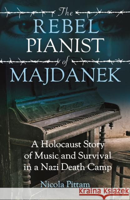 The Rebel Pianist of Majdanek: A Holocaust Story of Music and Survival in a Nazi Death Camp Nicola Pittam 9781802471915 Gemini Books Group Ltd - książka
