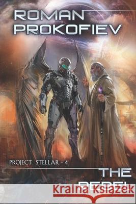 The Rebel (Project Stellar - 4): LitRPG Series Roman Prokofiev 9788076193215 Magic Dome Books - książka