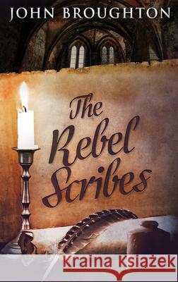 The Rebel Scribes: Large Print Hardcover Edition John Broughton 9784867474570 Next Chapter - książka