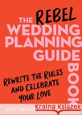 The Rebel Wedding Planning Guidebook: Rewrite the Rules, Celebrate Your Partnership, and Make Planning Fun Amy Shack Egan 9780063420755 Harvest Publications - książka