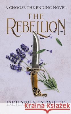 The Rebellion: A Choose the Ending Novel Deidrea DeWitt 9781734286625 Deidrea DeWitt - książka