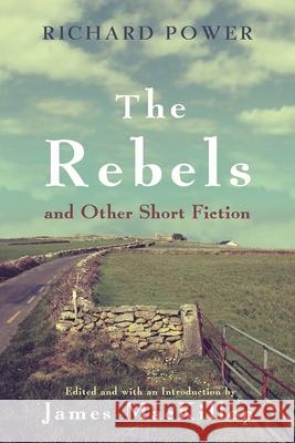 The Rebels and Other Short Fiction Richard Power James MacKillop 9780815635864 Syracuse University Press - książka
