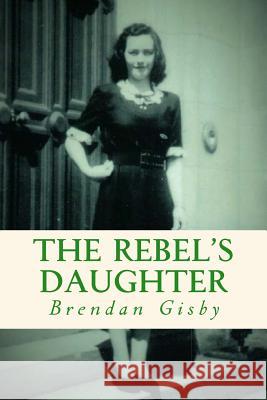 The Rebel's Daughter Brendan Gisby 9781534856806 Createspace Independent Publishing Platform - książka