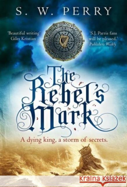 The Rebel's Mark: A gripping Elizabethan crime thriller, perfect for fans of S. J. Parris and Rory Clements S. W. Perry 9781838953980 Atlantic Books - książka
