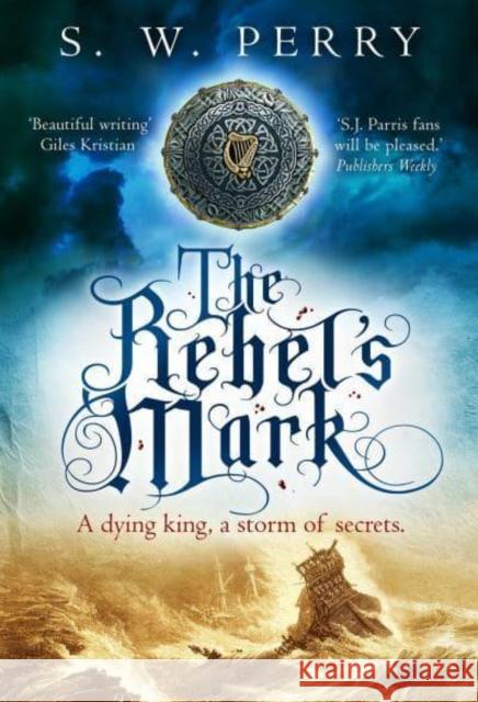 The Rebel's Mark: A gripping Elizabethan crime thriller, perfect for fans of S. J. Parris and Rory Clements S. W. Perry 9781838954000 Atlantic Books - książka