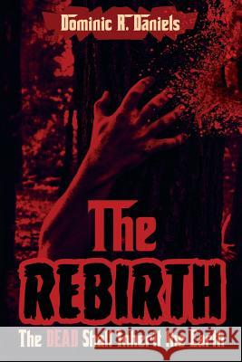 The Rebirth Dominic R. Daniels 9781540415387 Createspace Independent Publishing Platform - książka