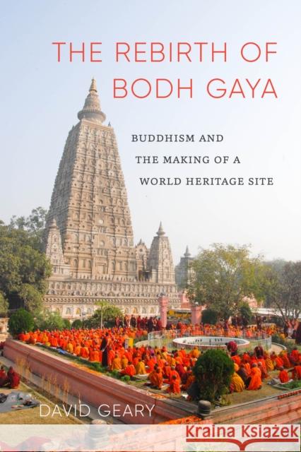 The Rebirth of Bodh Gaya: Buddhism and the Making of a World Heritage Site David Geary 9780295742366 University of Washington Press - książka