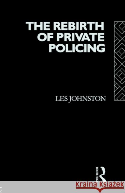 The Rebirth of Private Policing Les Johnston 9780415051934 Routledge - książka