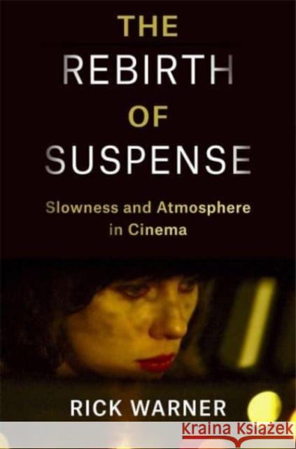 The Rebirth of Suspense: Slowness and Atmosphere in Cinema Rick Warner 9780231212700 Columbia University Press - książka