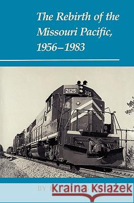 The Rebirth of the Missouri Pacific, 1956-1983 H. Craig Miner 9781585440481 Texas A&M University Press - książka