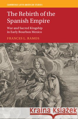 The Rebirth of the Spanish Empire: War and Sacred Kingship in Early Bourbon Mexico Frances L. (University of South Florida) Ramos 9781009648493 Cambridge University Press - książka