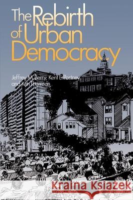 The Rebirth of Urban Democracy Jeffrey M. Berry Kent E. Portney Ken Thomson 9780815709275 Brookings Institution Press - książka