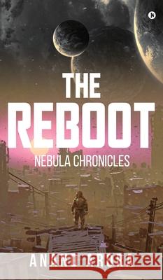 The Reboot: Nebula Chronicles Anand Arora 9798894751702 Notion Press - książka
