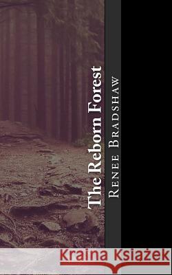 The Reborn Forest Renee Bradshaw 9781542464703 Createspace Independent Publishing Platform - książka
