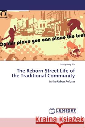 The Reborn Street Life of the Traditional Community : in the Urban Reform Wu, Mingming 9783845402628 LAP Lambert Academic Publishing - książka