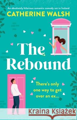 The Rebound: An absolutely hilarious romantic comedy set in Ireland Catherine Walsh 9781800195677 Bookouture - książka