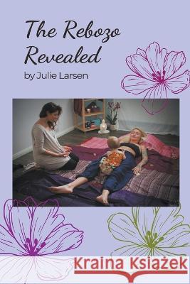 The Rebozo Revealed Julie Larsen   9798215941911 Little Rose Press - książka
