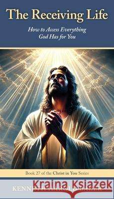 The Receiving Life: How to Access Everything God Has for You Kenneth Harold Baker 9781662969416 Gatekeeper Press - książka