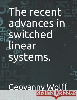The recent advances in switched linear systems. Wolff Geovanny Wolff 9798529131947 Independently published - książka