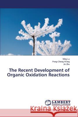 The Recent Development of Organic Oxidation Reactions Lu Ming, Wang Peng-Cheng, Zhu Jie 9783659790201 LAP Lambert Academic Publishing - książka