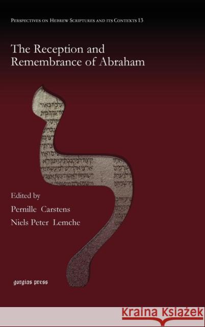 The Reception and Remembrance of Abraham Pernille Carstens, Niels Peter Lemche, Thomas Römer, Ehud Ben Zvi, Philip Davies 9781463200541 Gorgias Press - książka