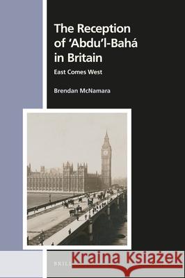 The Reception of 'Abdu'l-Bahá in Britain: East Comes West McNamara, Brendan 9789004440104 Brill - książka