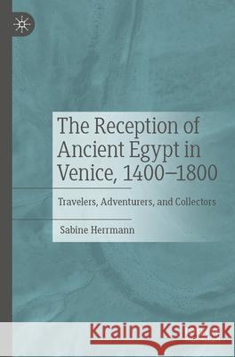 The Reception of Ancient Egypt in Venice, 1400-1800 Herrmann, Sabine 9783031577178 Springer Nature Switzerland - książka